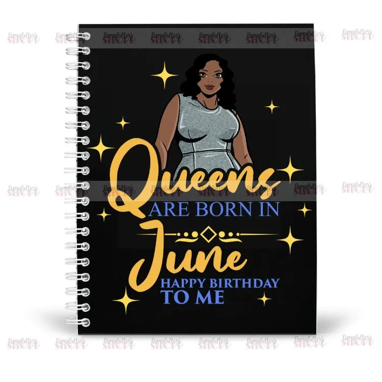 Queens Are Born In June Notebook - Happy Birthday To Me - Birthday Queen